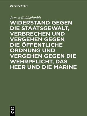 cover image of Widerstand gegen die Staatsgewalt, Verbrechen und Vergehen gegen die öffentliche Ordnung und Vergehen gegen die Wehrpflicht, das Heer und die Marine